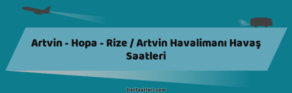 Artvin - Hopa - Rize / Artvin Havalimanı Havaş Saatleri