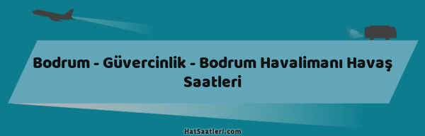 Bodrum - Güvercinlik - Bodrum Havalimanı Havaş Saatleri