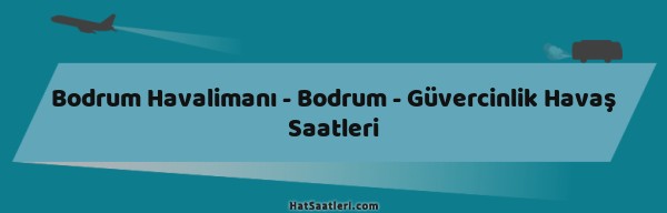 Bodrum Havalimanı - Bodrum - Güvercinlik Havaş Saatleri