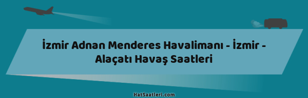İzmir Adnan Menderes Havalimanı - İzmir - Alaçatı Havaş Saatleri