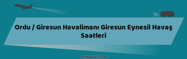 Ordu / Giresun Havalimanı Giresun Eynesil Havaş Saatleri