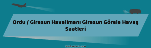 Ordu / Giresun Havalimanı Giresun Görele Havaş Saatleri