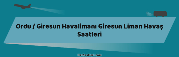 Ordu / Giresun Havalimanı Giresun Liman Havaş Saatleri