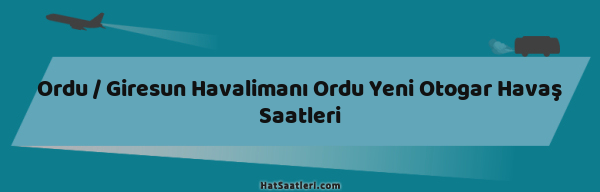 Ordu / Giresun Havalimanı Ordu Yeni Otogar Havaş Saatleri