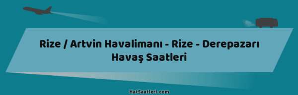 Rize / Artvin Havalimanı - Rize - Derepazarı Havaş Saatleri