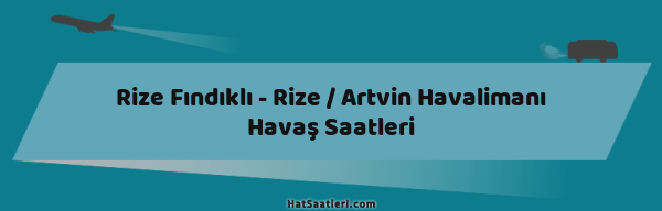 Rize Fındıklı - Rize / Artvin Havalimanı Havaş Saatleri