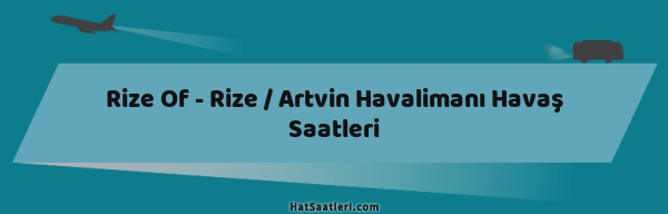 Rize Of - Rize / Artvin Havalimanı Havaş Saatleri