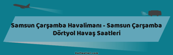 Samsun Çarşamba Havalimanı - Samsun Çarşamba Dörtyol Havaş Saatleri